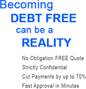 Becoming debt free can be a reality - No Obligation FREE Quote - Scrictly Confidential - Cut Payments by up to 70% - Fast 1 Hour Approval